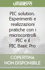 Ultima Occasione PIC solution. Esperimenti e realizzazioni pratiche con i microcontrolli PIC e il PIC Basic Pro