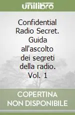Confidential Radio Secret. Guida all‘ascolto dei segreti della radio. Vol. 1 Nuovo Arrivo