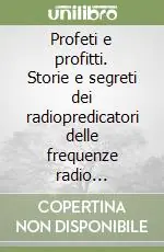 Reso Gratuito Profeti e profitti. Storie e segreti dei radiopredicatori delle frequenze radio internazionali