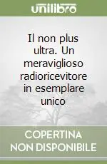 Il non plus ultra. Un meraviglioso radioricevitore in esemplare unico Promo Stagionale