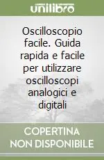 Occasione Oscilloscopio facile. Guida rapida e facile per utilizzare oscilloscopi analogici e digitali