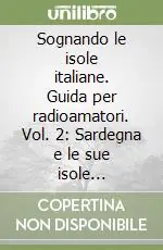 Sognando le isole italiane. Guida per radioamatori. Vol. 2 Sardegna e le sue isole minori-Liguria e le sue isole Reso Gratuito