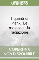 Must-Have I quanti di Plank. Le molecole, la radiazione