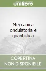 Bestseller Meccanica ondulatoria e quantistica