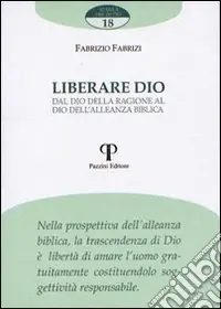 Liberare Dio. Dal Dio della ragione al Dio dell‘alleanza biblica Prezzo Conveniente
