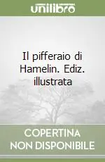 Il pifferaio di Hamelin. Ediz. illustrata Soddisfatti O Rimborsati