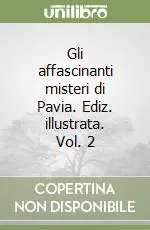Gli affascinanti misteri di Pavia. Ediz. illustrata. Vol. 2 Offerta