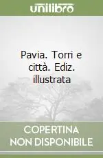 Reso Gratuito Pavia. Torri e città. Ediz. illustrata