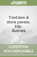 Trent‘anni di storia pavese. Ediz. illustrata Spedito Oggi