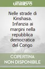 Quantità Limitata Nelle strade di Kinshasa. Infanzia ai margini nella repubblica democratica del Congo