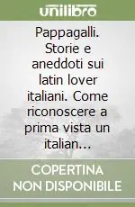 Pappagalli. Storie e aneddoti sui latin lover italiani. Come riconoscere a prima vista un italian playboy Occasione Imperdibile