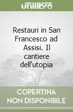 Di Tendenza Restauri in San Francesco ad Assisi. Il cantiere dell‘utopia
