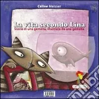 La vita secondo Lina. Storia di una gemella illustrata da una gemella. Ediz. illustrata Novità