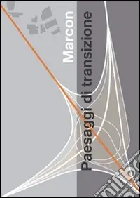Marcon. Paesaggi di transizione. Ediz. illustrata Ordina Subito