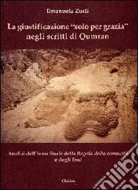 Must-Have La giustificazione «solo per grazia» negli scritti di Qumran. Analisi dell‘inno finale della Regola della comunità e degli inni