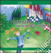 Giuppiseppi il principe delle farfalle. Ediz. illustrata Direttamente Dal Produttore