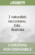 Prezzo Di Fabbrica I naturalisti raccontano. Ediz. illustrata