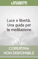 Affare Luce e libertà. Una guida per la meditazione