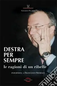 Compra Online Destra per sempre. Le ragioni di un ribelle. Intervista a Francesco Storace