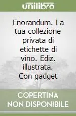 Soddisfatti O Rimborsati Enorandum. La tua collezione privata di etichette di vino. Ediz. illustrata. Con gadget