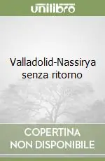 Valladolid-Nassirya senza ritorno Must-Have