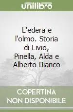 L‘edera e l‘olmo. Storia di Livio, Pinella, Alda e Alberto Bianco Professionale
