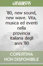 Promozione Esclusiva ‘80, new sound, new wave. Vita, musica ed eventi nella provincia italiana degli anni ‘80