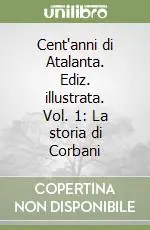Di Tendenza Cent‘anni di Atalanta. Ediz. illustrata. Vol. 1 La storia di Corbani