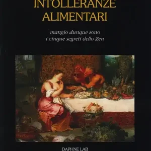 Intolleranze alimentari. Mangio, dunque sono. I cinque segreti zen. Ediz. illustrata Novità