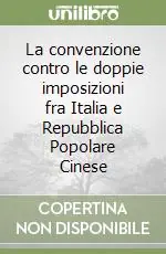 La convenzione contro le doppie imposizioni fra Italia e Repubblica Popolare Cinese Prezzo Conveniente