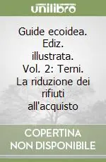 Guide ecoidea. Ediz. illustrata. Vol. 2 Terni. La riduzione dei rifiuti all‘acquisto Popolare