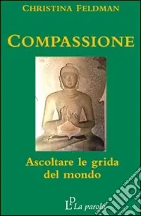 Compassione. Ascoltare le grida del mondo Soddisfatti O Rimborsati