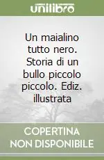 Economico Un maialino tutto nero. Storia di un bullo piccolo piccolo. Ediz. illustrata