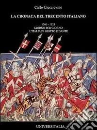 La cronaca del Trecento italiano. Giorno per giorno l‘Italia di Giotto e Dante. Vol. 1Giorno per giorno l‘Italia di Giotto e Dante Professionale