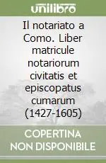 Il notariato a Como. Liber matricule notariorum civitatis et episcopatus cumarum (1427-1605) Prezzo Di Fabbrica
