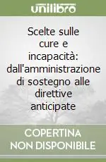 Reso Gratuito Scelte sulle cure e incapacità dall‘amministrazione di sostegno alle direttive anticipate
