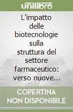 L‘impatto delle biotecnologie sulla struttura del settore farmaceutico verso nuove forme d‘impresa Ultimissimo Modello