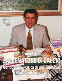 Offerta Lampo L‘allenatore di calcio. Conduzione pratica di una squadra e mansioni generali. Ediz. illustrata