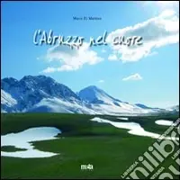 L‘Abruzzo nel cuore. Ediz. italiana e inglese Quantità Limitata