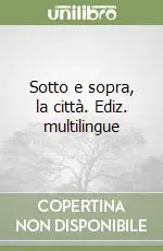 Compra Adesso Sotto e sopra, la città. Ediz. multilingue