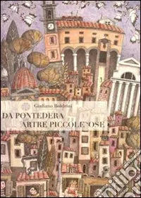 Da Pontedera artre piccole ‘ose. Sonetti e artre rime in vernacolo pisano. Con riportate le composizioni dedicate alla città Esclusivo