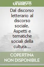 Dal discorso letterario al discorso sociale. Aspetti e tematiche sociali della cultura francese Acquista Ora