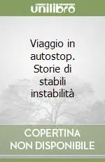 Novità Viaggio in autostop. Storie di stabili instabilità