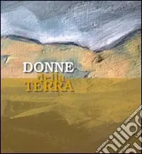 Donne della terra. Ediz. illustrata Soddisfatti O Rimborsati