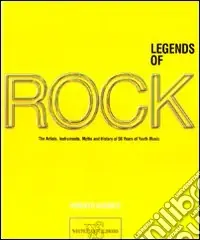 Legends of rock. The artists, instruments, myths and history of 50 years of youth music. Ediz. illustrata Popolare
