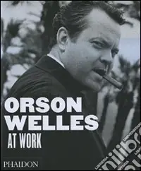 Orson Welles at work. Ediz. illustrata Offerta Lampo