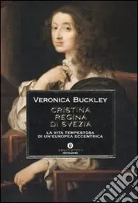 Cristina regina di Svezia. La vita tempestosa di un‘europea eccentrica Economico