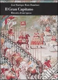 Il Gran Capitano. Ritratto di un‘epoca Nuovo Arrivo