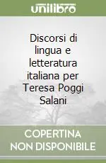 Discorsi di lingua e letteratura italiana per Teresa Poggi Salani Ultima Occasione