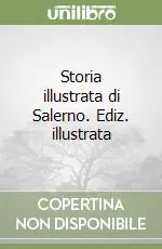 Storia illustrata di Salerno. Ediz. illustrata Super Prezzo